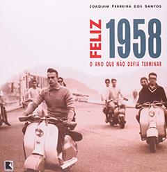 FELIZ 1958: O ANO QUE NÃO DEVIA TERMINAR, do autor Joaquim Ferreira dos Santos