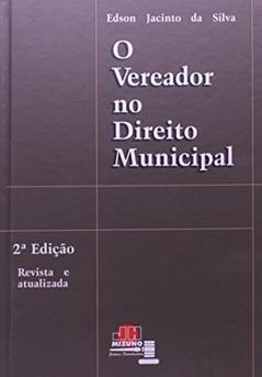 O Vereador no Direito Municipal, do autor Edson Jacinto da Silva