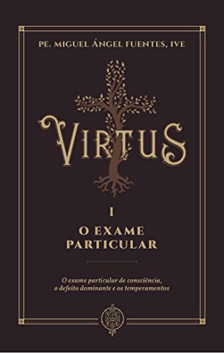 Ler O Exame Particular. O Exame Particular De Consciência, O Defeito Dominante E Os Temperamentos, do autor Pe. Miguel Ángel Fuentes