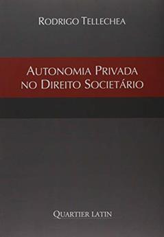 Autonomia Privada no Direito Societário, do autor Rodrigo Tellechea