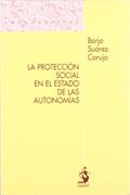 Ler La Protección Social en el Estado de las Autonomías. Un Examen de los Artículos 149.1.17.ª y 148.1.20.ª ante los Procesos de Reforma Estatutaria, do autor Borja Suárez Corujo