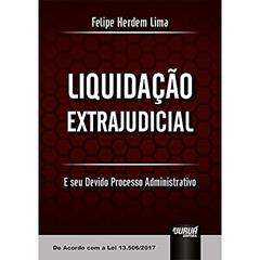 Liquidação Extrajudicial: E seu Devido Processo Administrativo - De Acordo com a Lei 13.506/2017, do autor Felipe Herdem Lima