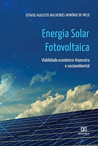 Ler Energia solar fotovoltaica: viabilidade econômico-financeira e socioambiental, do autor Otávio Augusto Malheiros Honório de Melo