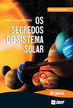 Os segredos do Sistema Solar, do autor Paulo Sergio Bretones