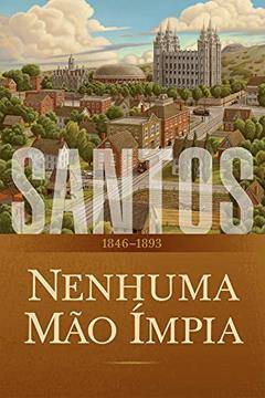 Santos: A História da Igreja de Jesus Cristo nos Últimos Dias, Volume 2: Nenhuma Mão Ímpia, 1846-1893, do autor The Church of Jesus Christ of Latter-day Saints