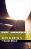 Ler Provérbios - Comentário O Bom Ministro: o livro da sabedoria, do autor Pércio Coutinho