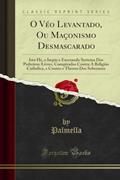 Ler O Véo Levantado, Ou Maçonismo Desmascarado: Isto Hé, o Impio e Execrando Systema Dos Pedreiros-Livres, Conspirados Contra A Religião Catholica, e Contra o Throno Dos Soberanos (Classic Reprint), do autor Palmella Palmella Ler O Véo Levantado, Ou Maçonismo Desmascarado: Isto Hé, o Impio e Execrando Systema Dos Pedreiros-Livres, Conspirados Contra A Religião Catholica, e Contra o Throno Dos Soberanos (Classic Reprint), do autor Palmella Palmella