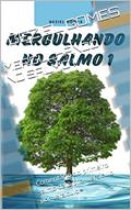Ler MERGULHANDO NO SALMO I: Comentário do primeiro salmo da Bíblia, versículo por versículo, do autor GEZIEL GOMES Ler MERGULHANDO NO SALMO I: Comentário do primeiro salmo da Bíblia, versículo por versículo, do autor GEZIEL GOMES