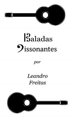 Baladas Dissonantes: "O Farol" e outras poesias, do autor Leandro Freitas