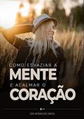 Ler Como esvaziar a mente e acalmar o coração, do autor José Antonio dos Santos Ler Como esvaziar a mente e acalmar o coração, do autor José Antonio dos Santos