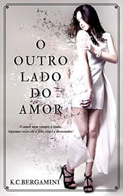 O Outro Lado do Amor, do autor K.C. Bergamini