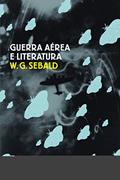 Ler Guerra aérea e literatura, do autor W. G. Sebald