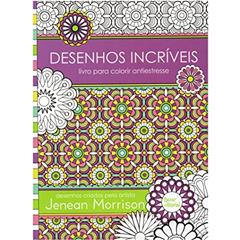 Desenhos Incríveis: Livro para colorir antiestresse, do autor Jenean Morrison