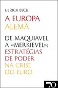 Ler A Europa Alemã: de Maquiavel a "Merkievel": Estratégias de Poder na Crise do Euro, do autor Ulrich Beck Ler A Europa Alemã: de Maquiavel a "Merkievel": Estratégias de Poder na Crise do Euro, do autor Ulrich Beck