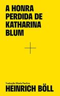 Ler A honra perdida de Katharina Blum: De como surge a violência e para onde ela pode levar, do autor Heinrich Böll