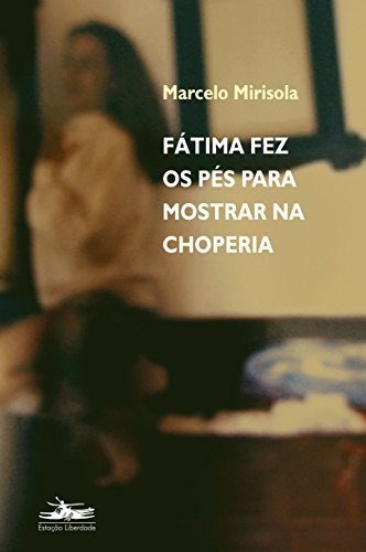Ler Fátima fez os pés para mostrar na choperia, do autor Marcelo Mirisola