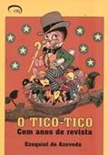 Ler O Tico-Tico: Cem Anos De Revista, do autor Ezequiel de Azevedo