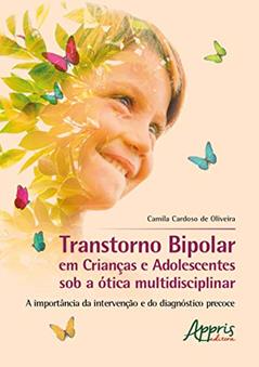 Transtorno bipolar em crianças e adolescentes sob a à"tica multidisciplinar: a importância da intervenção e do diagnóstico precoce, do autor Camila Cardoso de Oliveira