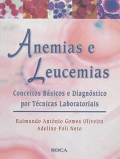 Anemias E Leucemias Conceitos Basicos E Diagnostico Por Tecnicas Laboratoriais, do autor Oliveira, Raimundo Antonio Gomes, Poli; Adelino Neto