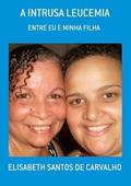Ler A Intrusa Leucemia, do autor Elisabeth Santos De Carvalho