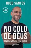 Ler No colo de Deus: Devoção Mariana para jovens, do autor Hugo Santos