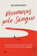 Ler Recomec?os pelo sangue: Uma história de superação e autoconhecimento com um encontro pelo caminho: a leucemia, do autor Ada Nascimento
