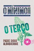 Ler O mínimo sobre o terço, do autor Padre Diogo Albuquerque