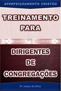 Ler Treinamento para Dirigentes de Congregações: Aperfeiçoamento Cristão (Aperfeiçoamento Cristão - Treinamento para Obreiros 2022), do autor Pastor Isaias da Silva