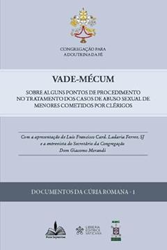Vade-Mécum: Sobre alguns pontos de procedimento no tratamento dos casos de abuso sexual de menores cometidos por clérigos, do autor Congregação para a doutrina e fé