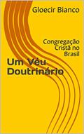 Ler Um Véu Doutrinário: Congregação Cristã no Brasil, do autor Gloecir Bianco Ler Um Véu Doutrinário: Congregação Cristã no Brasil, do autor Gloecir Bianco