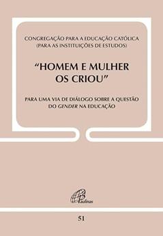 Homem e mulher os criou - Doc. 51: Para uma via de diálogo sobre a questão do gender na educação, do autor Congregação para a Educação Católica