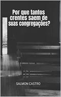 Ler Por que Tantos Crentes Saem de Suas Congregações?, do autor Salmon Castro Ler Por que Tantos Crentes Saem de Suas Congregações?, do autor Salmon Castro