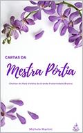 Ler Cartas da Mestra Pórtia: Chohan do Raio Violeta da Grande Fraternidade Branca (Cartas dos Mestres Ascensos Livro 1), do autor Michele Martini