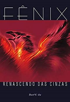 Fênix: Renascendo das Cinzas, do autor Daniel C. Luz