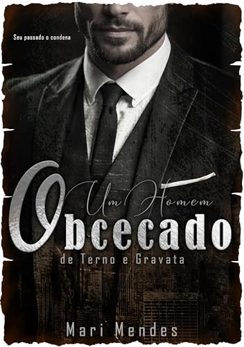 Ler UM HOMEM OBCECADO DE TERNO E GRAVATA, do autor Mari Mendes Ler UM HOMEM OBCECADO DE TERNO E GRAVATA, do autor Mari Mendes