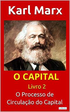 O CAPITAL - Livro 2: O Processo de Circulação do Capital (Col. Economia Política), do autor Karl Marx