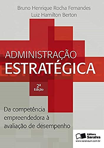 Ler Administração estratégica: Da competência empreendedora à avaliação, do autor Luíz Hamilton Berton; Bruno Henrique Rocha Fernandes Ler Administração estratégica: Da competência empreendedora à avaliação, do autor Luíz Hamilton Berton; Bruno Henrique Rocha Fernandes