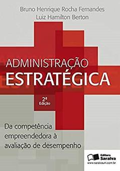 Administração estratégica: Da competência empreendedora à avaliação, do autor Luíz Hamilton Berton; Bruno Henrique Rocha Fernandes