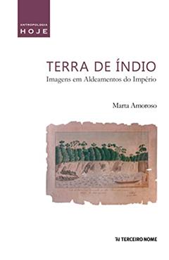 Terra de índio: imagens em aldeamentos do Império, do autor Marta Amoroso