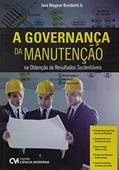 Ler A Governança da Manutenção na Obtenção de Resultados Sustentáveis, do autor José Wagner Braidotti Junior