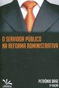 Ler O Servidor Público na Reforma Administrativa, do autor Petronio Braz
