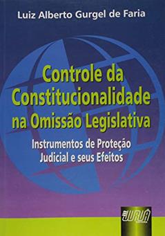 Controle da Constitucionalidade na Omissão Legislativa, do autor Luiz Alberto Gurgel de Faria