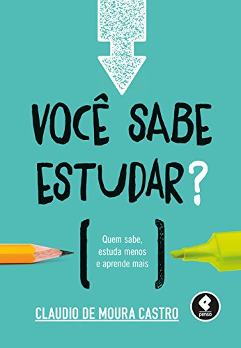 Ler Você Sabe Estudar?: Quem Sabe, Estuda Menos e Aprende Mais, do autor Claudio Moura Castro