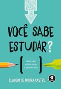 Ler Você Sabe Estudar?: Quem Sabe, Estuda Menos e Aprende Mais, do autor Claudio Moura Castro