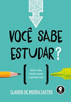 Você Sabe Estudar?: Quem Sabe, Estuda Menos e Aprende Mais, do autor Claudio Moura Castro