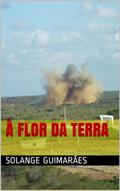 Ler À Flor da Terra (Série Força Aérea Brasileira / Coleção No Final do Arco-Íris Livro 1), do autor Solange Guimarães Ler À Flor da Terra (Série Força Aérea Brasileira / Coleção No Final do Arco-Íris Livro 1), do autor Solange Guimarães