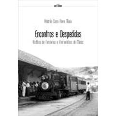 Encontros e Despedidas. História de Ferrovias e Ferroviários de Minas, do autor Andréa Casa Nova Maia