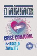 Ler O mínimo sobre crise conjugal, do autor Marcelo Zanette Torres