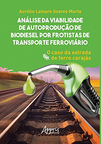 Ler Análise da viabilidade de autoprodução de biodiesel por frotistas de transporte ferroviário: o caso da estrada de ferro Carajás, do autor Aurélio Lamare Soares Murta Ler Análise da viabilidade de autoprodução de biodiesel por frotistas de transporte ferroviário: o caso da estrada de ferro Carajás, do autor Aurélio Lamare Soares Murta