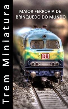 Trem Miniatura - Maior ferrovia de brinquedo do mundo - Fotolivro, do autor Barbara Campbell